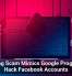 Phishing Scam Mimics Google Program To Hack Facebook Accounts