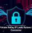 Apple Private Relay IP Leak Raises Privacy Concerns